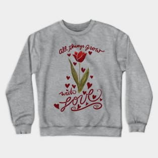 All things grow with love Crewneck Sweatshirt